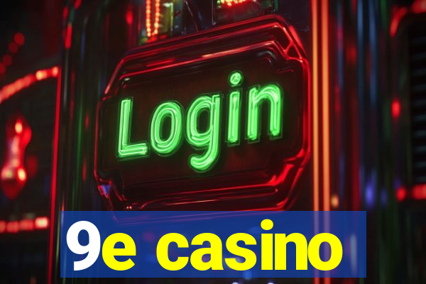 9e casino